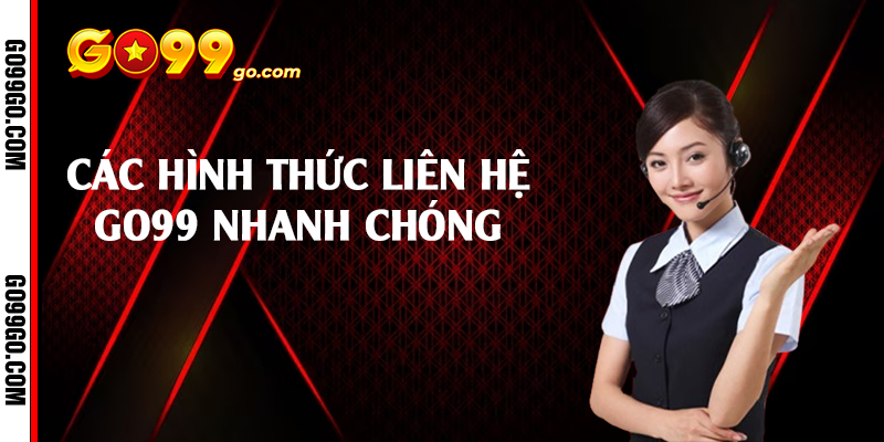 Các hình thức liên hệ Go99 nhanh chóng 