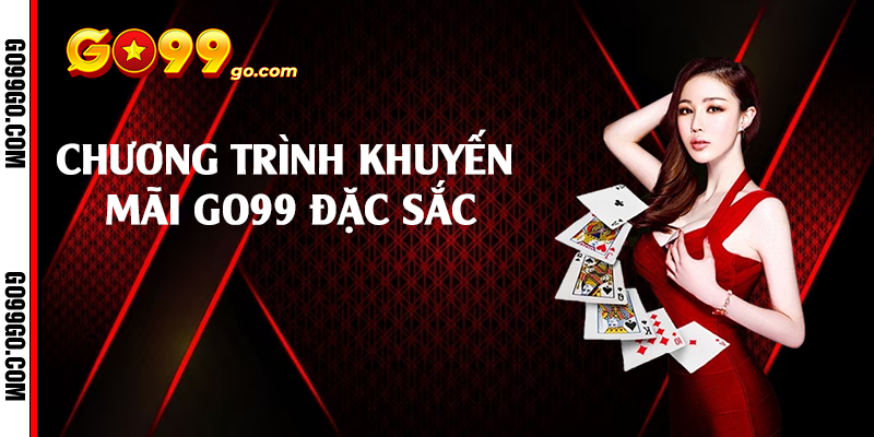 Chương trình khuyến mãi Go99 đặc sắc