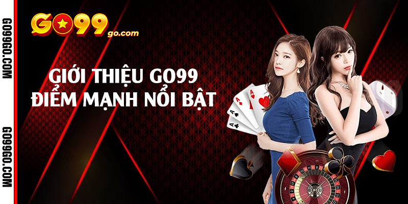 Giới thiệu Go99 điểm mạnh nổi bật 