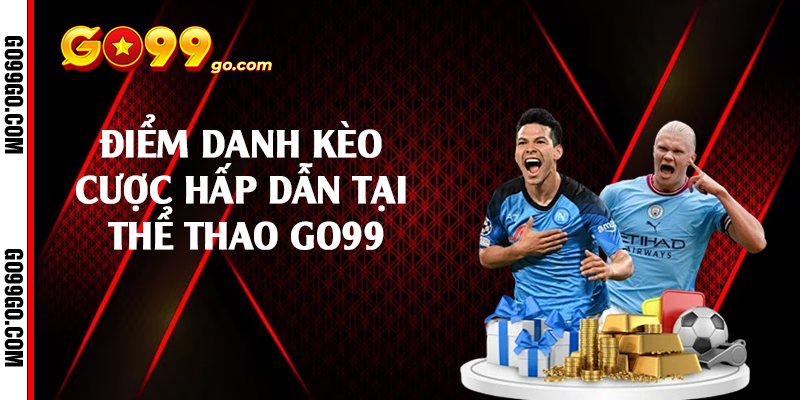 Điểm danh kèo cược hấp dẫn tại thể thao Go99