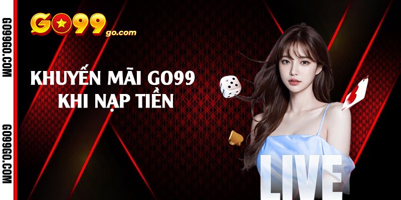 Khuyến mãi Go99 khi nạp tiền